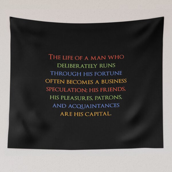 Item preview, The life of a man who deliberately runs through his fortune often becomes a business speculation; his friends, his pleasures, patrons, and acquaintances are his capital. Quotes store designed and sold by QuotesStore-2.