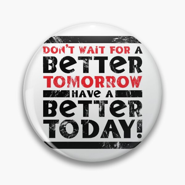 Item preview, Don't Wait For A Better Tomorrow Have A Better Today designed and sold by fotollissimo.