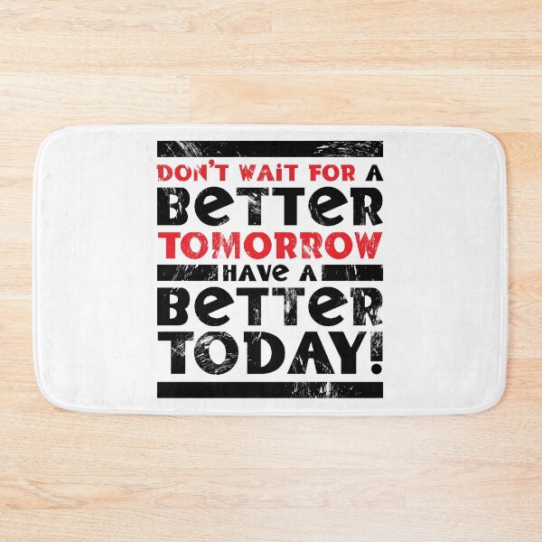 Item preview, Don't Wait For A Better Tomorrow Have A Better Today designed and sold by fotollissimo.