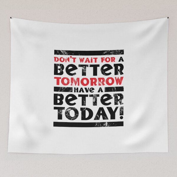 Item preview, Don't Wait For A Better Tomorrow Have A Better Today designed and sold by fotollissimo.