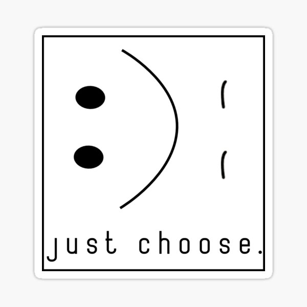 just-choose-happy-or-unhappy-sticker-for-sale-by-kalenzi-redbubble