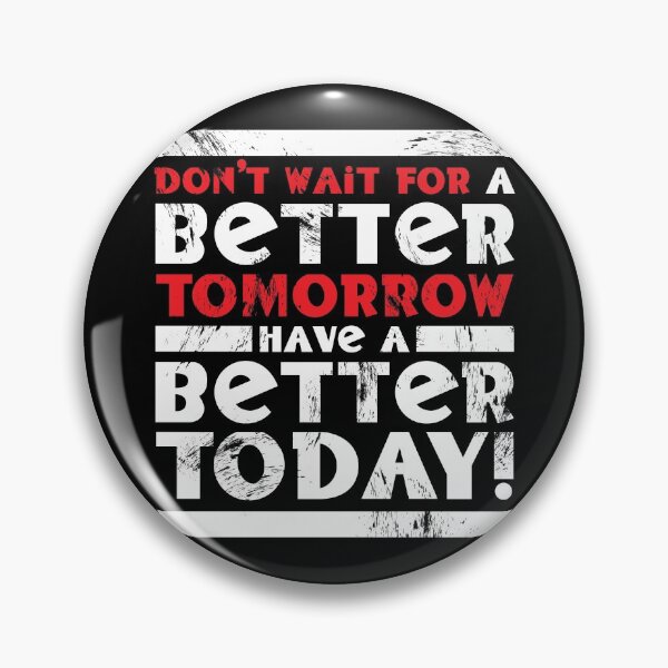 Item preview, Don't Wait For A Better Tomorrow Have A Better Today designed and sold by fotollissimo.