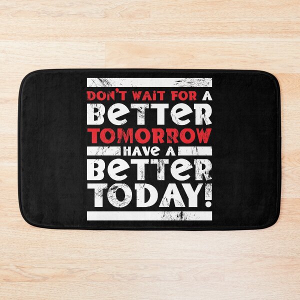 Item preview, Don't Wait For A Better Tomorrow Have A Better Today designed and sold by fotollissimo.