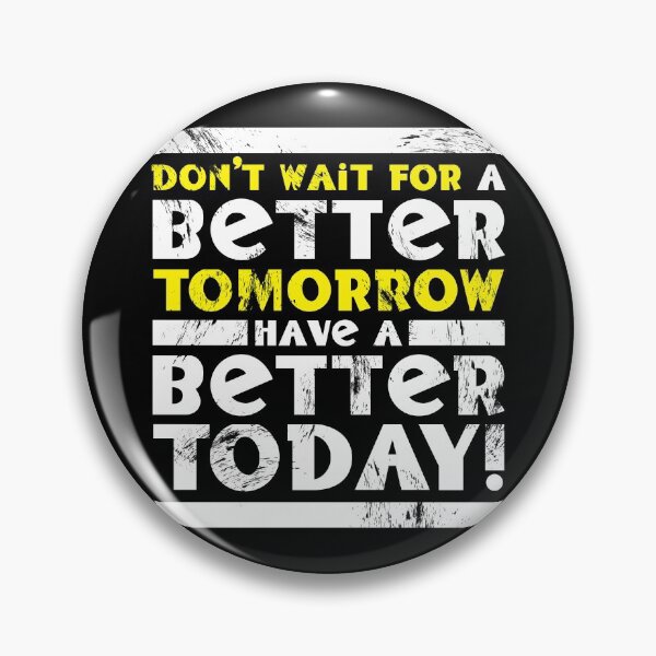 Item preview, Don't Wait For A Better Tomorrow Have A Better Today designed and sold by fotollissimo.