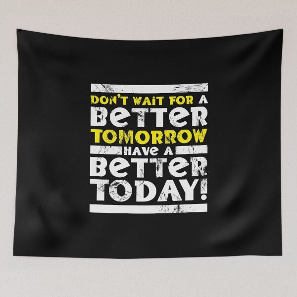 Item preview, Don't Wait For A Better Tomorrow Have A Better Today designed and sold by fotollissimo.
