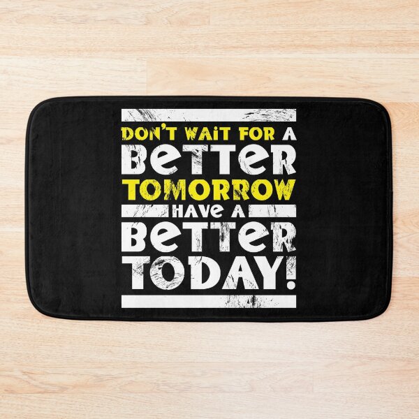 Item preview, Don't Wait For A Better Tomorrow Have A Better Today designed and sold by fotollissimo.