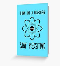Think like a proton - BLUE Greeting Card