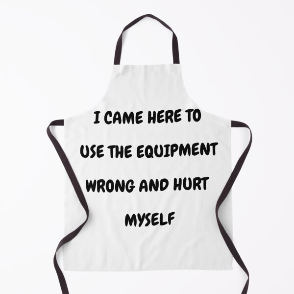 Item preview, I came here to use the equipment wrong and hurt myself designed and sold by YuneDesigns.