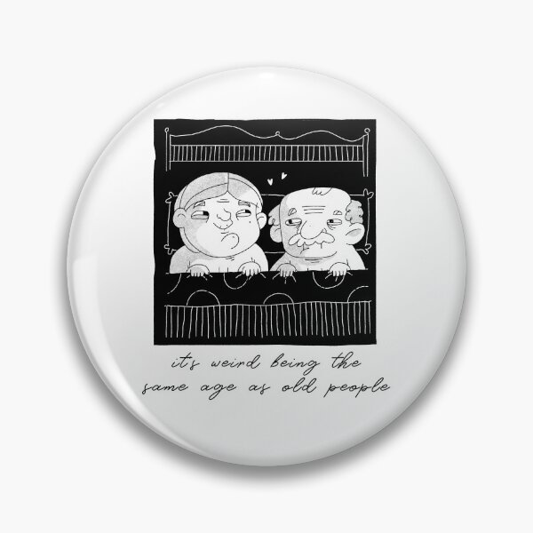 Item preview, It's weird being the same age as old people designed and sold by art-fox.