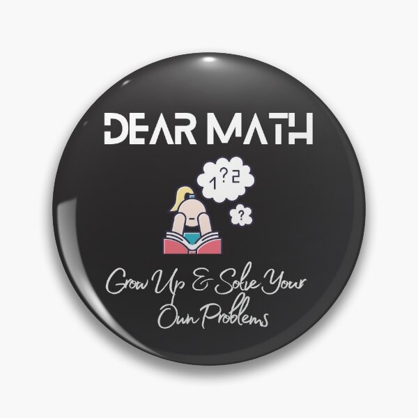 Item preview, dear math grow up and solve your own problem designed and sold by mikefer.