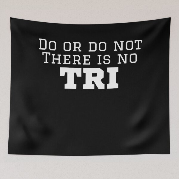 Item preview, Triathlete Do Or Do Not There Is No Try designed and sold by Sonatablue.