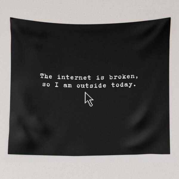 Item preview, The internet is broken so I am outside today designed and sold by Cattigal.