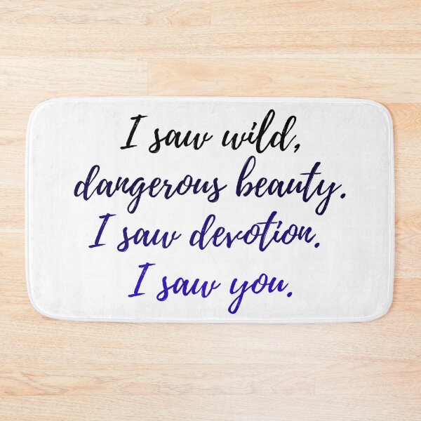 Item preview, I saw wild, dangerous beauty. I saw devotion, I saw you.  designed and sold by readallthebooks.