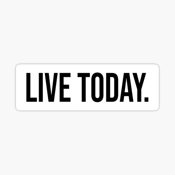 Live Today motivational white Sticker