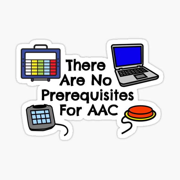 Item preview, There Are No Prerequisites For AAC designed and sold by AAC-users-shop.
