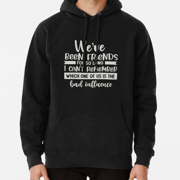 Best bad influence sweatshirt hot sale