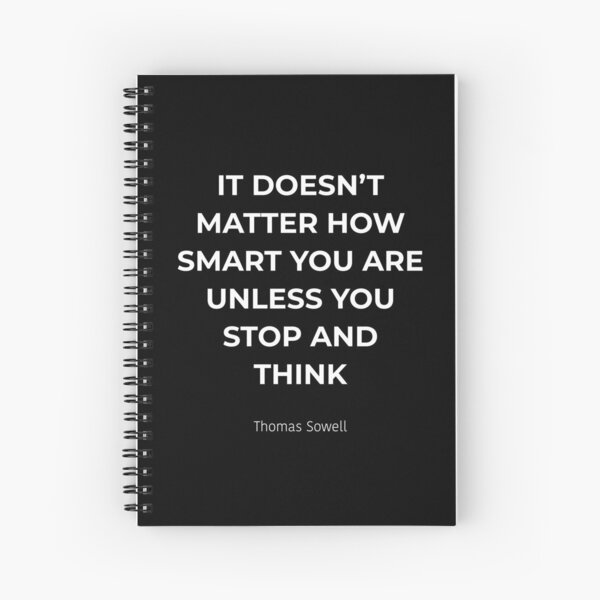 It doesn't matter how smart you are - Thomas Sowell quote Spiral Notebook