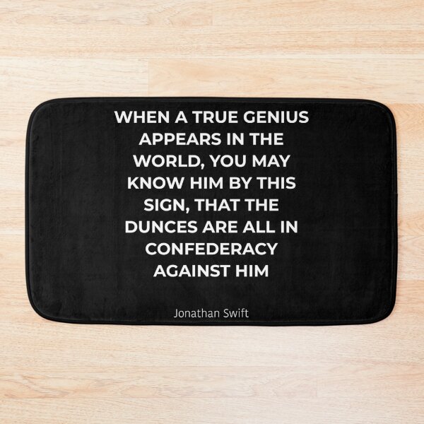 Item preview, When a true genius appears in the world, you may know him by this sign, that the dunces are all in confederacy against him. designed and sold by Bardly-Legal.