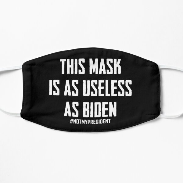 This mask is as useless as biden Flat Mask