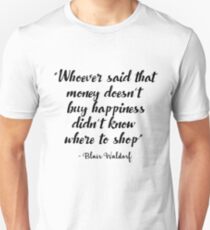 Gossip Girl - Whoever said that money doesn't buy happiness... Unisex T-Shirt