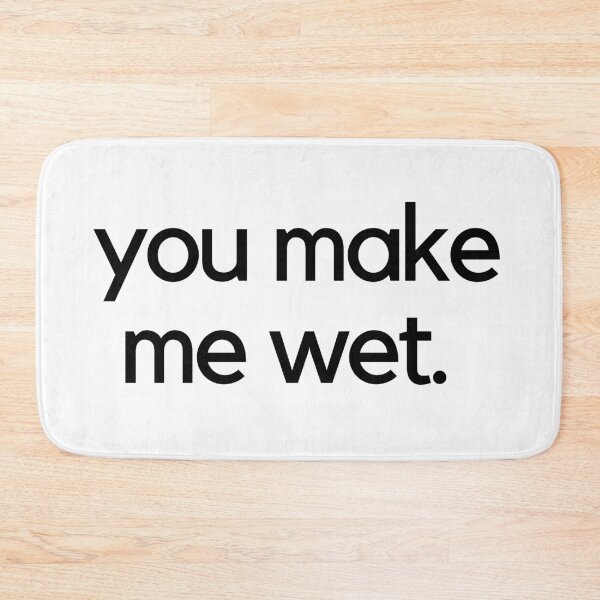 Item preview, you make me wet funny bath mat  designed and sold by darianedesigns.