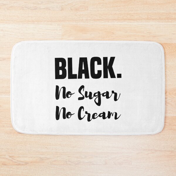 Item preview, BLACK, No Sugar, No Cream, Funny Gift for coffee addict designed and sold by AmazingEcraft.