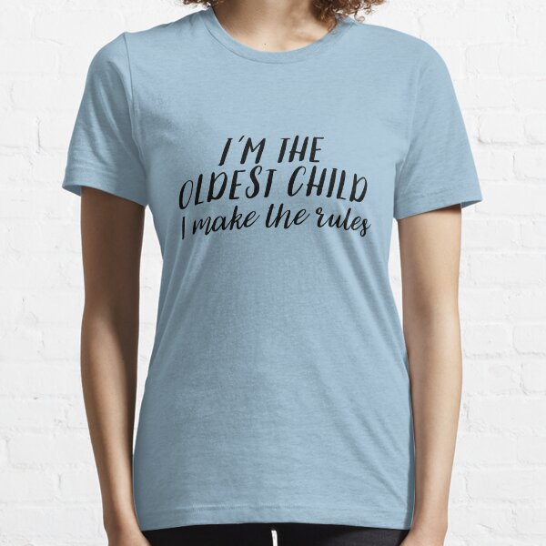 I'm the Oldest Child Essential T-Shirt