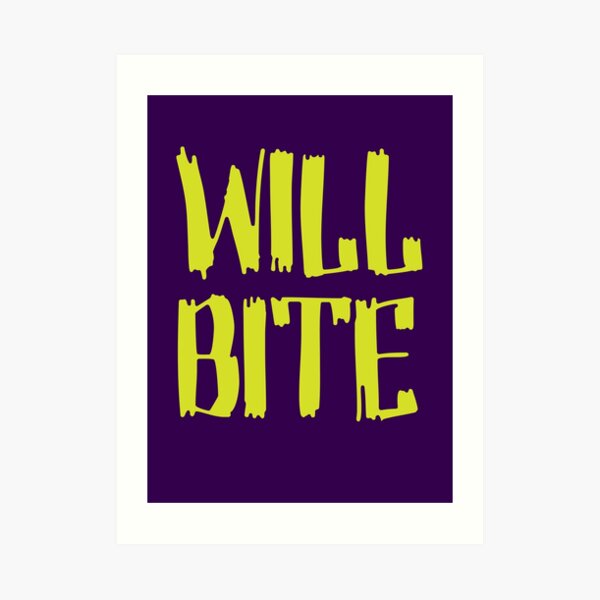 Will Bite Art Print