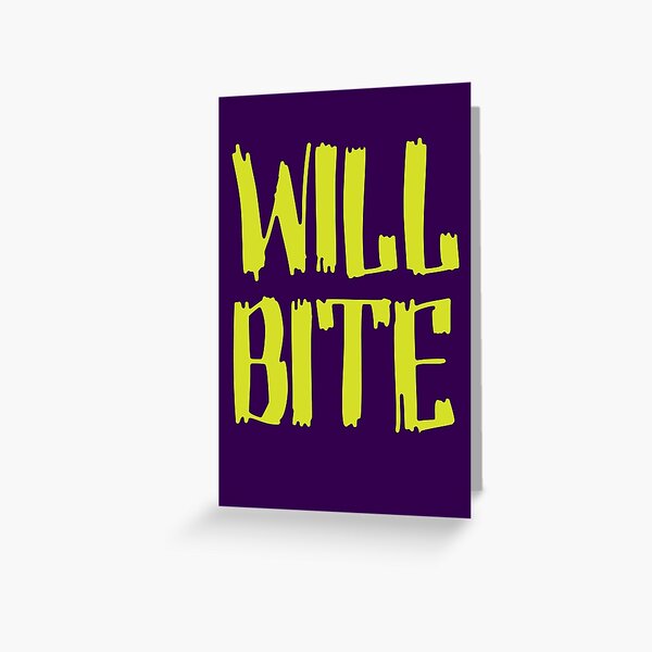 Will Bite Greeting Card