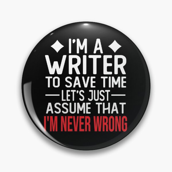 Item preview, writer saying i m a writer to save time let s just assume that i m never wrong designed and sold by alaechamlal.