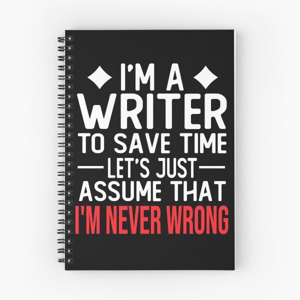 Item preview, writer saying i m a writer to save time let s just assume that i m never wrong designed and sold by alaechamlal.