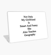 Not Only My Girlfriend Is Smart And Funny She Also Teaches Geography Laptop Skin