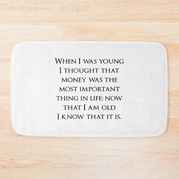 Item preview, When I was young I thought that money was the most important thing in life; now that I am old I know that it is. Quotes store designed and sold by QuotesStore-2.