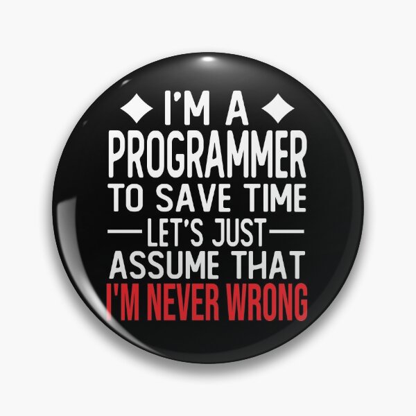 Item preview, programmer saying i m a programmer to save time let s just assume that i m never wrong designed and sold by alaechamlal.