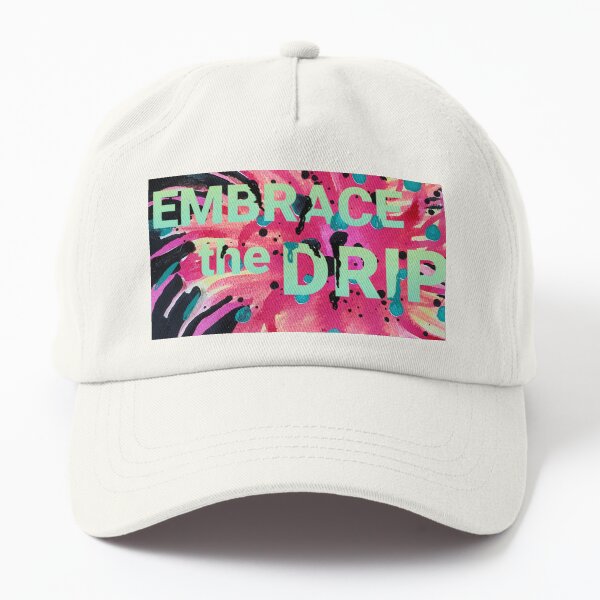 Embrace the Drip Dad Hat