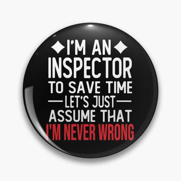 Item preview, inspector saying i m an inspector to save time let s just assume that i m never wrong designed and sold by alaechamlal.