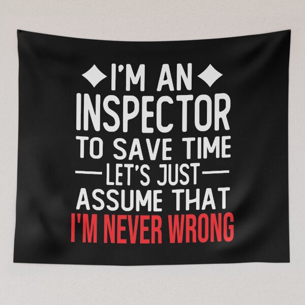 Item preview, inspector saying i m an inspector to save time let s just assume that i m never wrong designed and sold by alaechamlal.