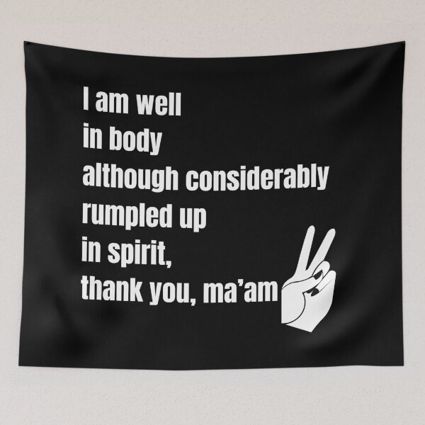 Item preview, I'm Well in Body Although Considerably Rumpled Up in Spirit, Thank You, Ma'am designed and sold by bittes.