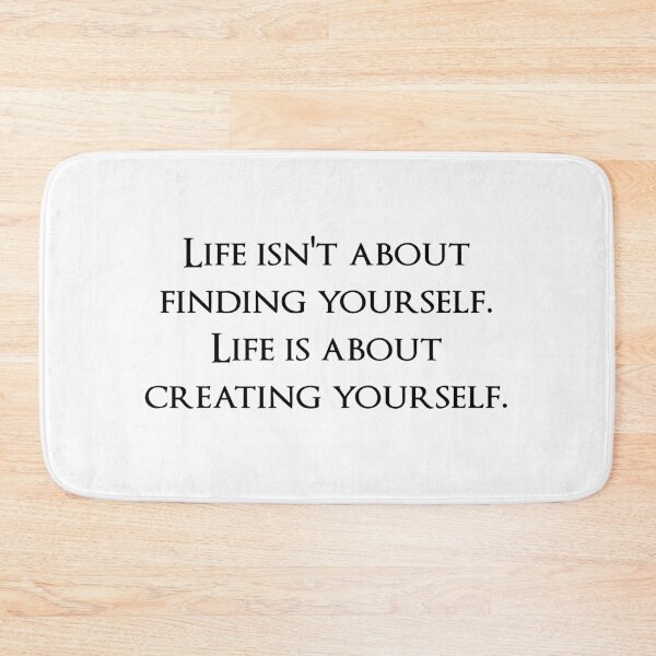 Item preview, Life isn't about finding yourself. Life is about creating yourself. Quotes store designed and sold by QuotesStore-2.