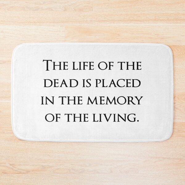 Item preview, The life of the dead is placed in the memory of the living. Quotes store designed and sold by QuotesStore-2.