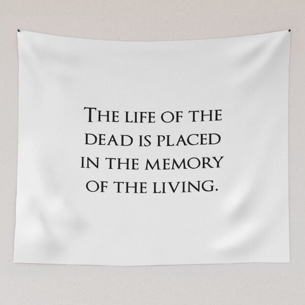 Item preview, The life of the dead is placed in the memory of the living. Quotes store designed and sold by QuotesStore-2.