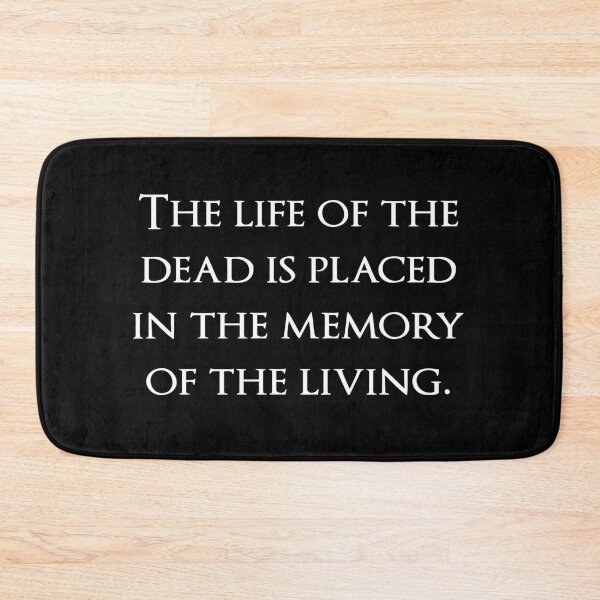 Item preview, The life of the dead is placed in the memory of the living. Quotes store designed and sold by QuotesStore-2.