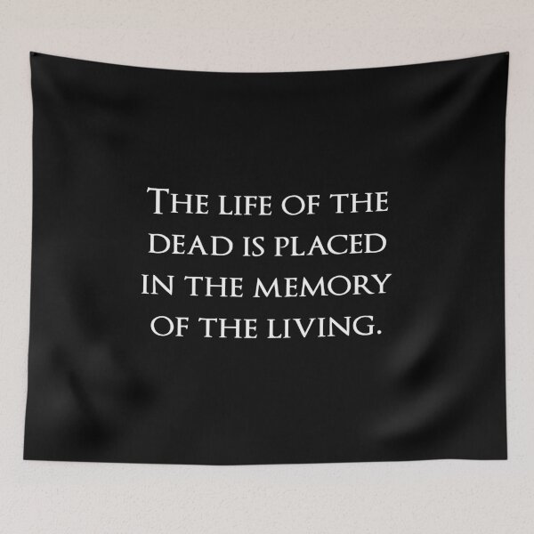 Item preview, The life of the dead is placed in the memory of the living. Quotes store designed and sold by QuotesStore-2.