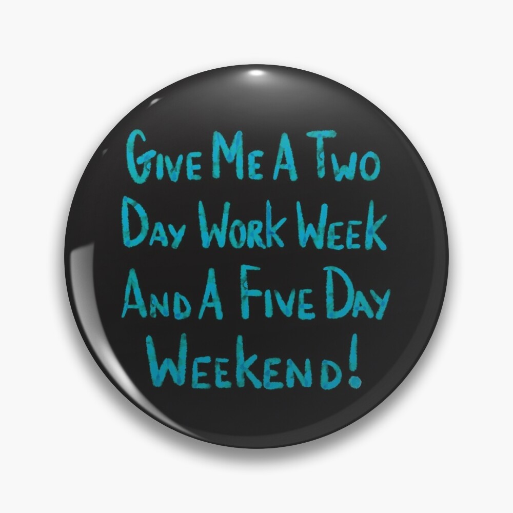 Two Day Work Week | Pin