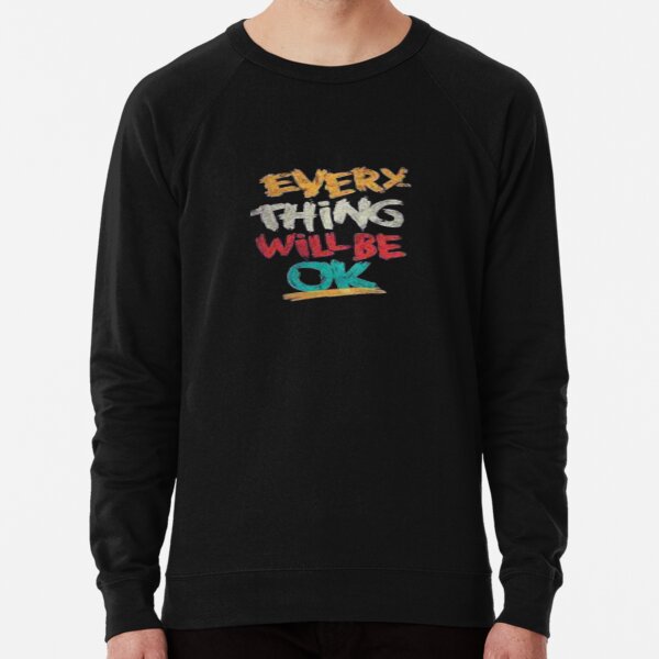 EVREY THING WILL BE OK Lightweight Sweatshirt