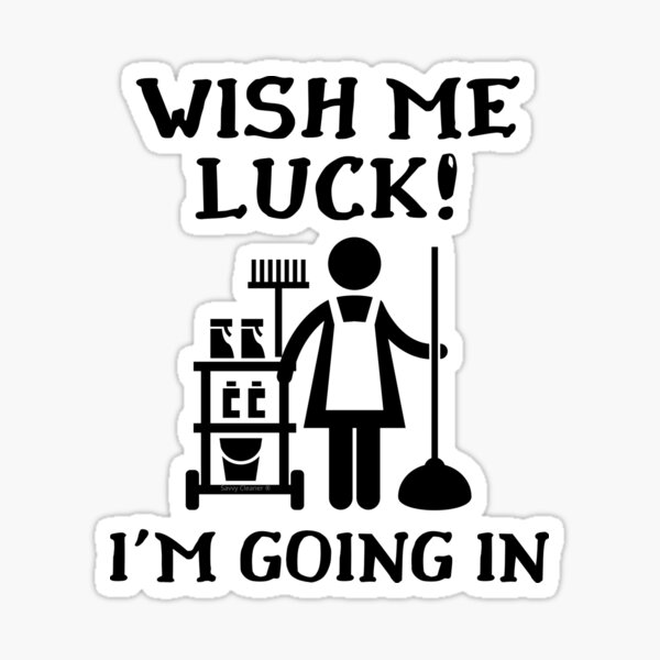 Item preview, Wish Me Luck I'm Going In Novelty Janitor Housekeeper Fun designed and sold by SavvyCleaner.