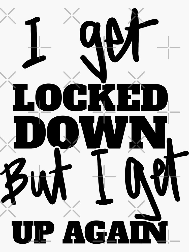 I Get Locked Down But I Get Up Again - Melbourne Lockdown, Sydney Lockdown for Locked Down Australians! by sketchNkustom