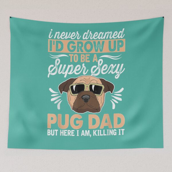 Item preview, Grow Up To Be A Super Sexy Pug Dad I Am  designed and sold by justMTFU.