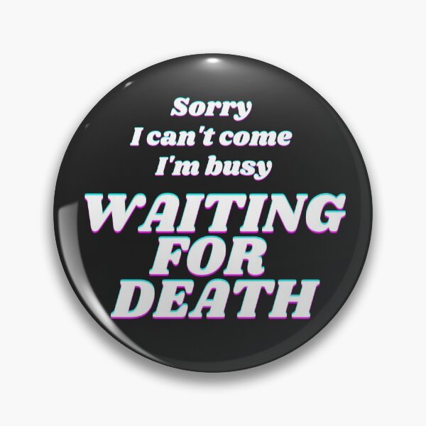 Item preview, waiting for death designed and sold by honeylemontrash.