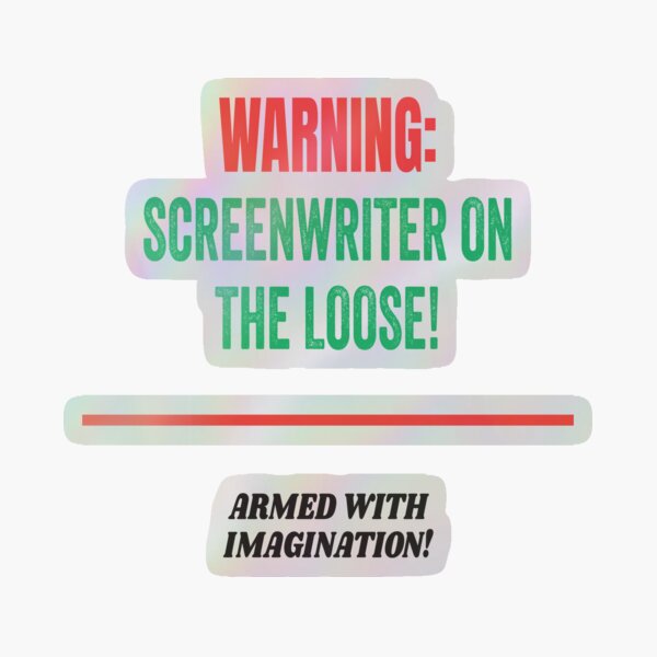 Warning: Screenwriter on the Loose! Armed with Imagination! Holographic Sticker